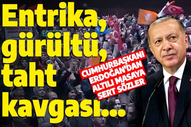 Cumhurbaşkanı Erdoğan'dan altılı masaya sert sözler: Entrikanın, gürültünün, Bizans tipi taht kavgalarının ardı arkası kesilmiyor