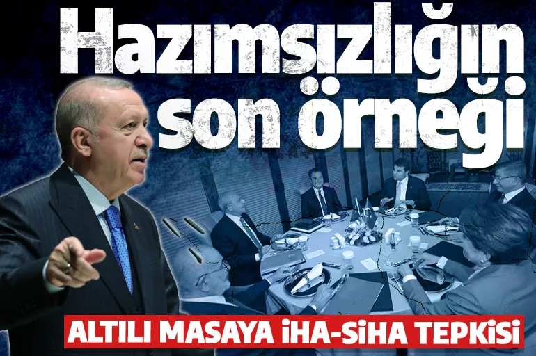 Cumhurbaşkanı Erdoğan'dan altılı masaya İHA-SİHA tepkisi: Hazımsızlığın son örneği