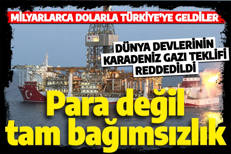 Dünya devlerinin gözü Türkiye'de! Sakarya Gaz Sahası için milyarlarca dolarlık teklif reddedildi