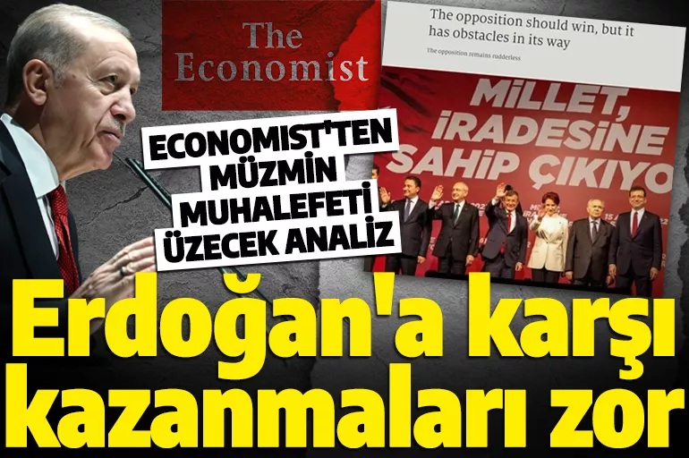 Economist'ten müzmin muhalefeti üzecek analiz: Erdoğan'a karşı kazanmaları zor