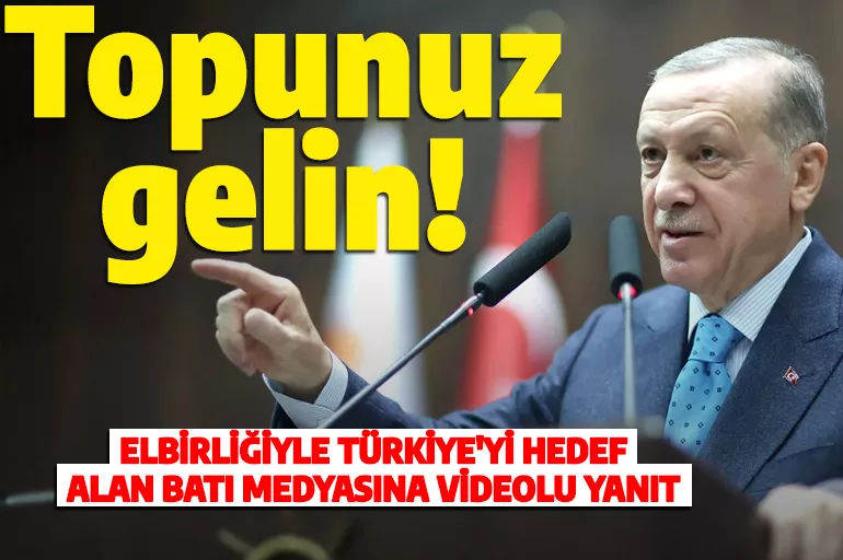 Elbirliğiyle Türkiye'yi hedef alan Batı medyasına videolu yanıt: Topunuz gelin!