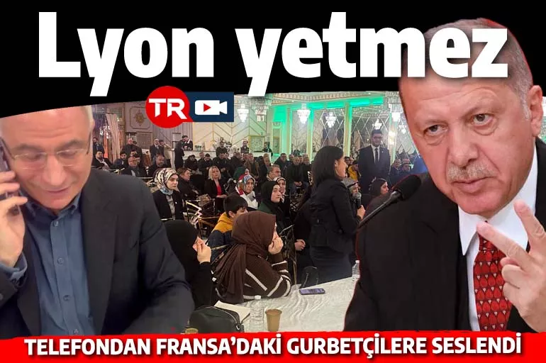Erdoğan Fransa'ya telefondan seslendi: Sadece Lyon yetmez, diğer şehirler de lazım
