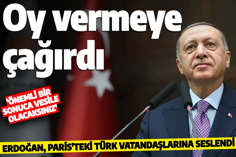 Erdoğan, Paris'teki Türklere seslendi! 'Paris bu seçimlerde çok daha farklı bir neticeye vesile olacak'
