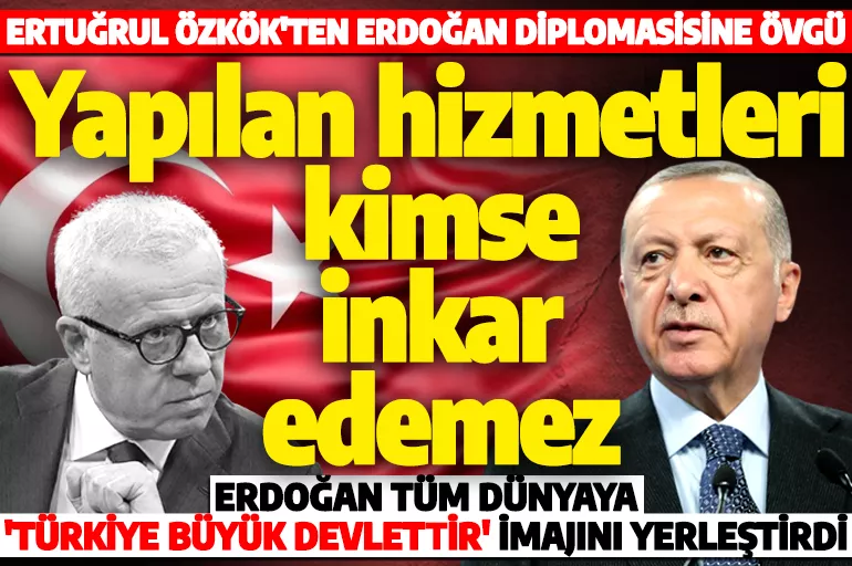 Gazeteci Ertuğrul Özkök'ten Erdoğan diplomasisine övgü: 'Türkiye büyük devlettir, Türklerle oynamayın' imajını yerleştirdi