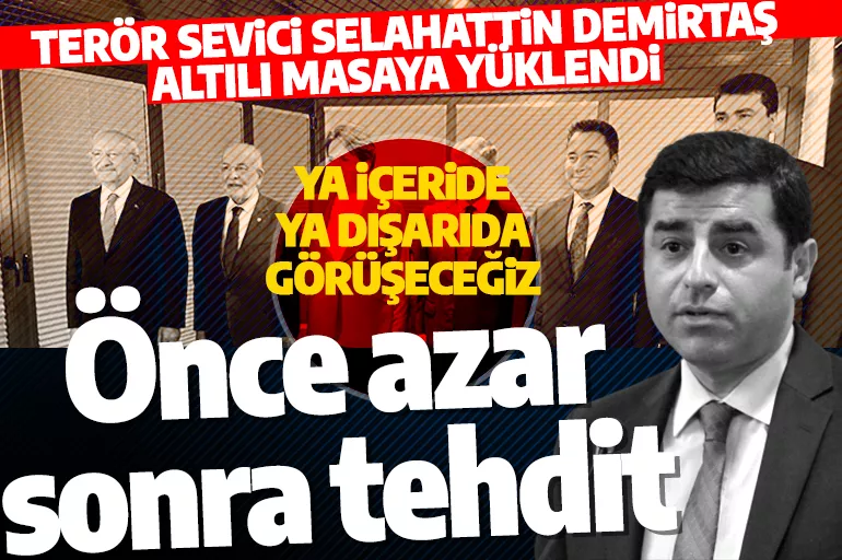 HDP'li Selahattin Demirtaş'tan Altılı Masa'ya adaylık tehdidi: Ya içeride ya dışarıda...