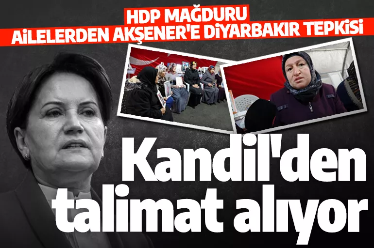 HDP'nin mağdur ettiği ailelerden Meral Akşener’e Diyarbakır tepkisi: Kandil'den talimat alıyor