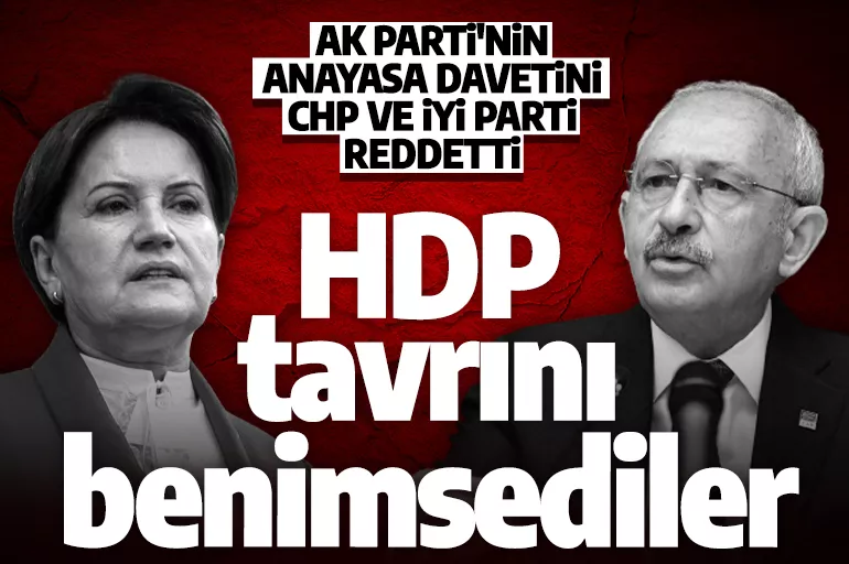HDP'nin taktiğini benimsiyorlar! AK Parti'nin Anayasa görüşmeleri davetine CHP ve İYİ Parti'den ret