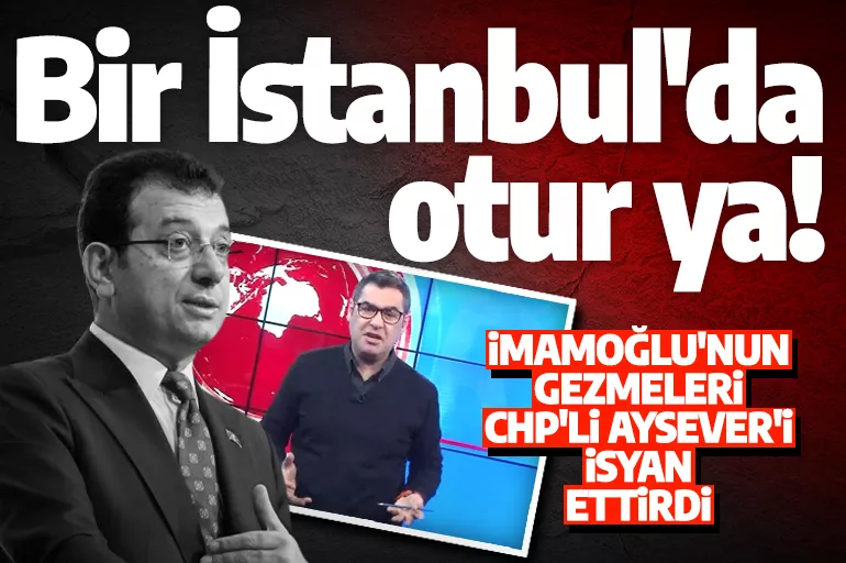 İBB Başkanı İmamoğlu gezgin çıktı! Enver Aysever isyanlarda: Bir İstanbul'da otur ya