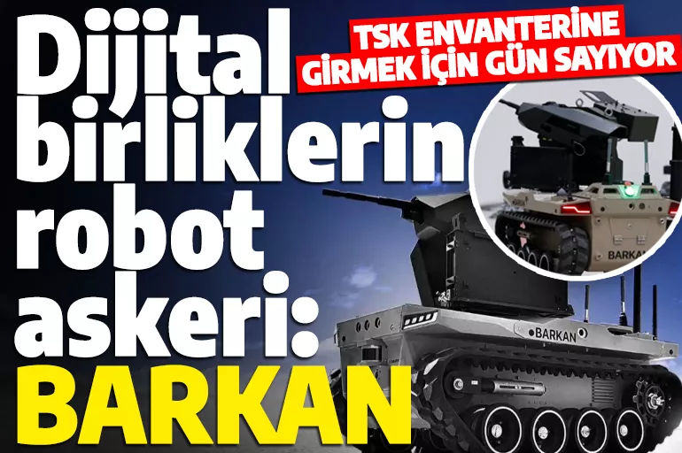 İlk insansız kara aracı Barkan TSK envanterine girmek için gün sayıyor!