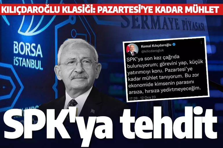 Kılıçdaroğlu'ndan SPK'ya tehdit: Pazartesiye kadar mühlet tanıyorum