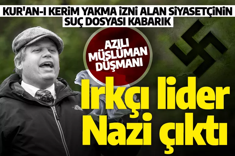 Kur'an yakma izni alan Danimarkalı siyasetçi 'Nazi' çıktı: Irkçı liderin dosyası kabarık