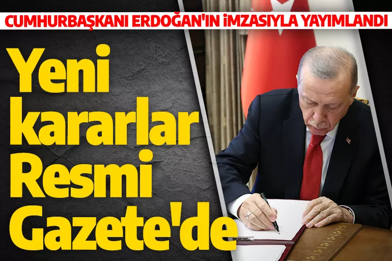 Son dakika: Cumhurbaşkanı Erdoğan imzaladı! Yeni kararlar Resmi Gazete'de