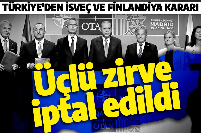 Son dakika: Türkiye'den İsveç ve Finlandiya kararı! Üçlü zirve süresiz olarak iptal edildi