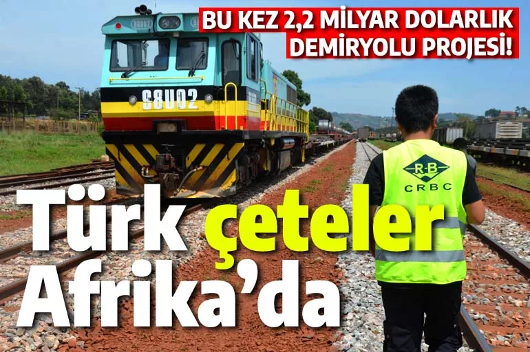 Türk 'çeteler' Afrika'da bu kez demiryoluna çöktü: Uganda'da 2,2 milyar dolarlık başarı hikayesi