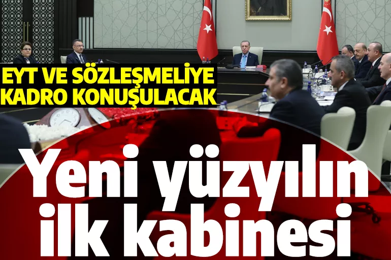 Türkiye Yüzyılı'nın ilk Kabinesi Erdoğan başkanlığında toplanacak! EYT'lilere müjde