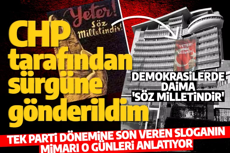 'Yeter Söz Milletin' sloganının mimarı: CHP o afişi hazırladığım için beni sürgüne gönderdi