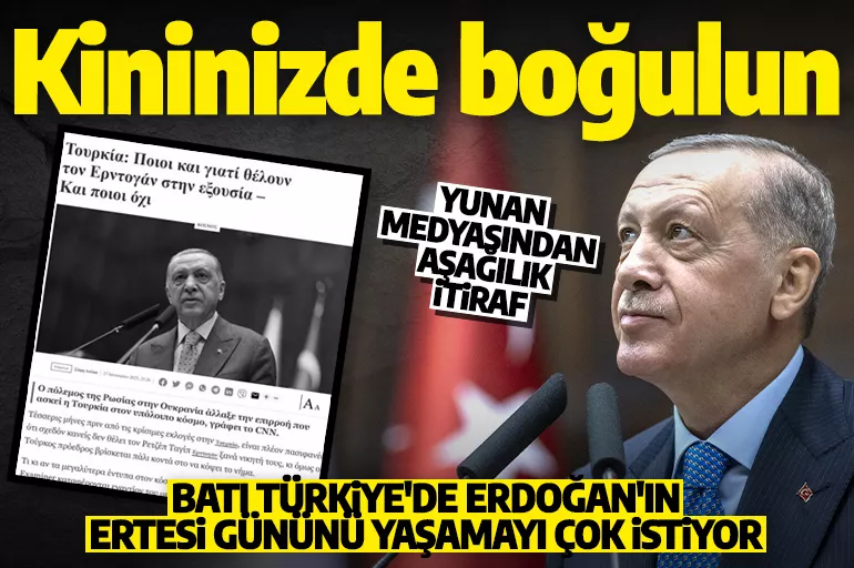 Yunan medyasının kini bitmek bilmiyor: Batı devletleri Türkiye'de Erdoğan'ın ertesi gününü yaşamayı çok istiyor