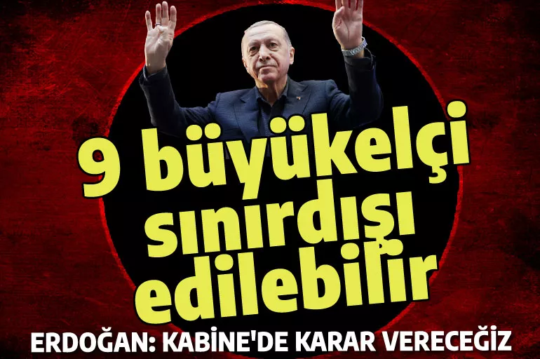 9 büyükelçi hakkında sınırdışı kararı mı? Erdoğan o toplantıya işaret etti