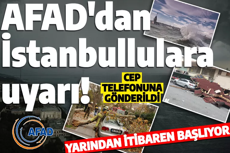 AFAD'dan İstanbul için uyarı! Herkese mesaj gönderildi