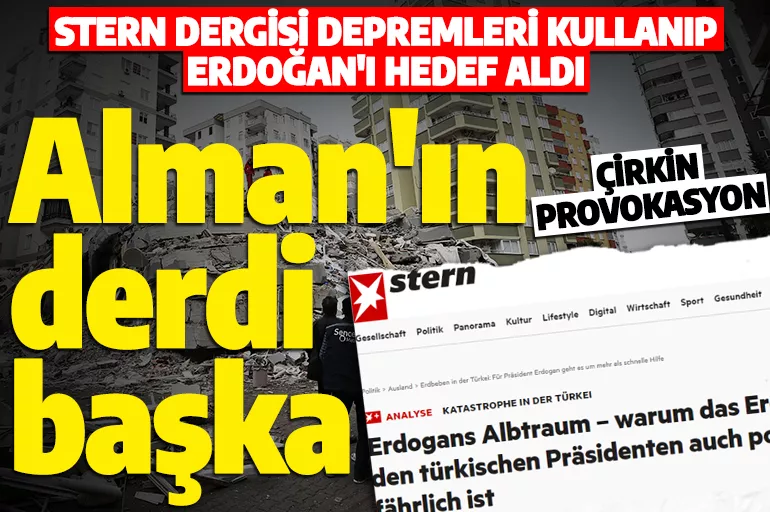 Alman dergisinden çirkin provokasyon: Deprem üzerinden Erdoğan'ı hedefe koydular