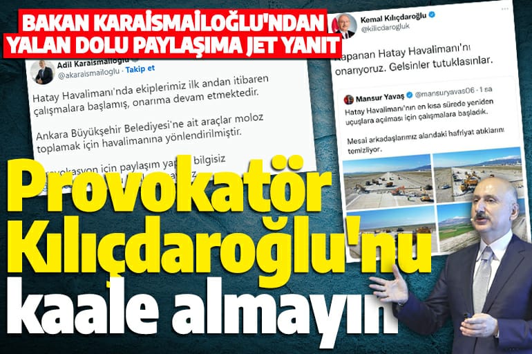 Bakan Karaismailoğlu'ndan Kılıçdaroğlu'nun provokasyon paylaşımına cevap: Bakanlık onarıma devam ediyor, kaale almayın