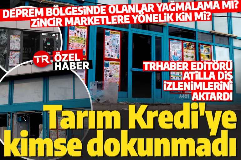 Bir tek Tarım Kredi marketler yağmalanmadı! TRHaber Kahramanmaraş'ta marketleri gezdi