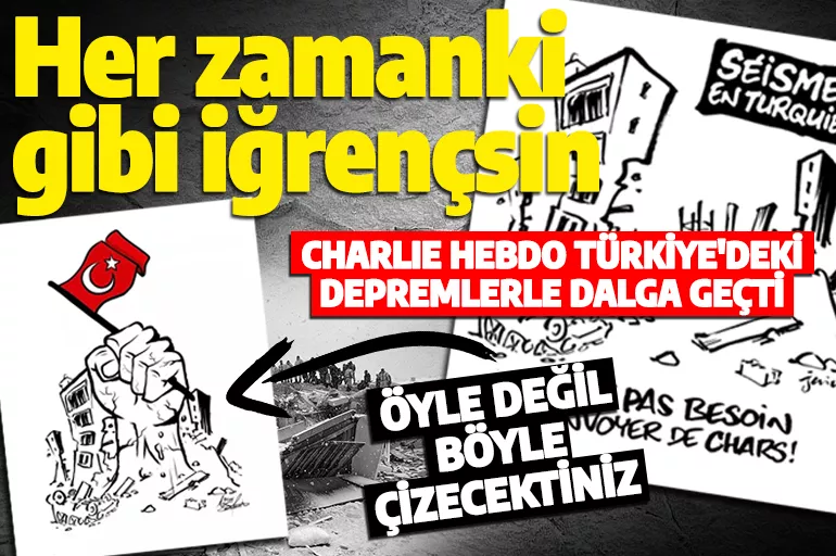 Charlie Hebdo Türkiye'deki depremlerle dalga geçti: 'Her zamanki gibi iğrençsin'