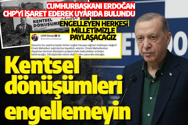 Cumhurbaşkanı Erdoğan'dan vatandaşlara çağrı! 'Kentsel dönüşümleri engellemeyin'