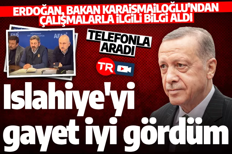 Erdoğan, Bakan Karaismailoğlu'ndan Adıyaman'daki çalışmalar hakkında bilgi aldı