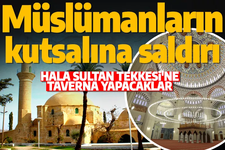 Güney Kıbrıs Rum Yönetimi'nden hadsiz adım! Hala Sultan Tekkesi'ne taverna yapacaklar