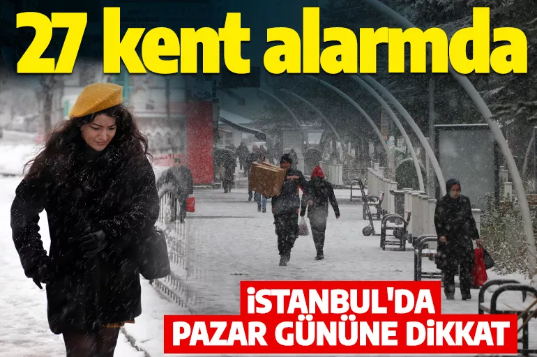 İstanbul'da pazar gününe dikkat! Meteoroloji'den 23 ile turuncu, 4 ile sarı uyarı