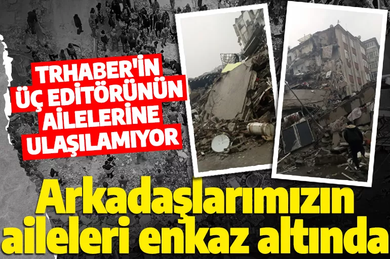 Kahramanmaraş'ı vuran deprem sonrası TRHaber'in acı kaybı