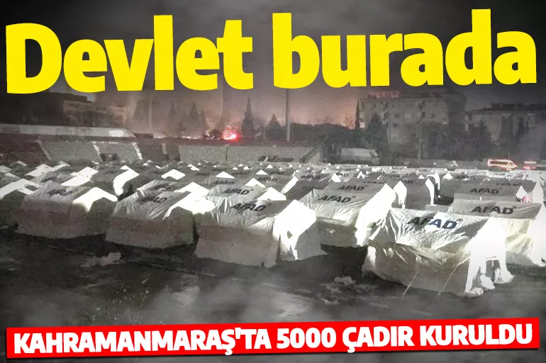 Kahramanmaraş'ta yaralar sarılıyor! 5 bin çadır hazırlandı