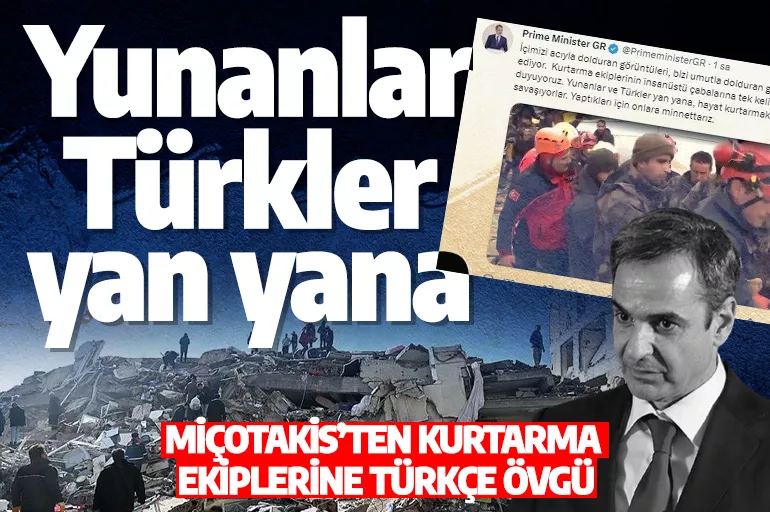 Miçotakis’ten Türkçe deprem mesajı: Yunanlar ve Türkler yan yana savaşıyor