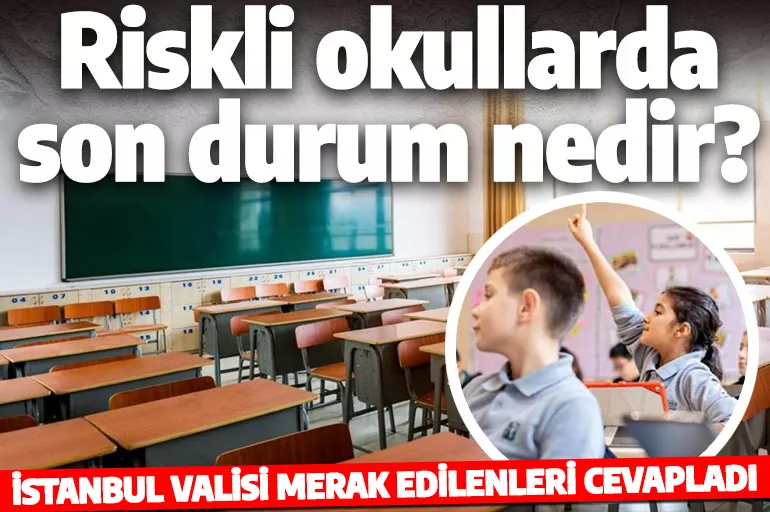Riskli okullarda son durum nedir? İstanbul Valisi Yerlikaya açıkladı