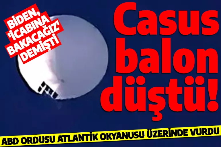 Casus balon vuruldu! ABD ordusu Atlantik Okyanusu üzerinde 'icabına baktı'
