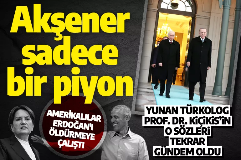 Yunan Türkolog Erdoğan'ın Batı ile mücadelesini anlattı: Akşener Obama'nın piyonu