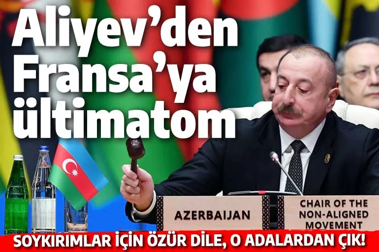 Aliyev'den Fransa'ya ültimatom: Soykırımlar için özür dile, o adalardan çık!