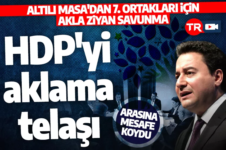 Altılı Masa'dan 7. ortakları HDP için akla ziyan savunma: Terörle arasına mesafe koydu!