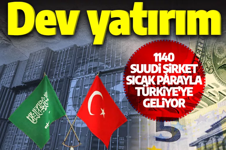 Anlaşma imzalandı! 1140 Suudi şirket Türkiye'de yatırım yapacak