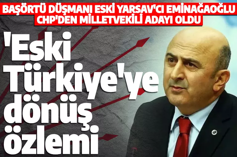 Başörtü düşmanı eski YARSAV Başkanı Eminağaoğlu CHP'den milletvekili adayı oldu