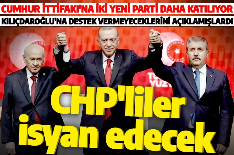 Cumhur İttifakına iki parti daha katılıyor! CHP'liler isyan edecek