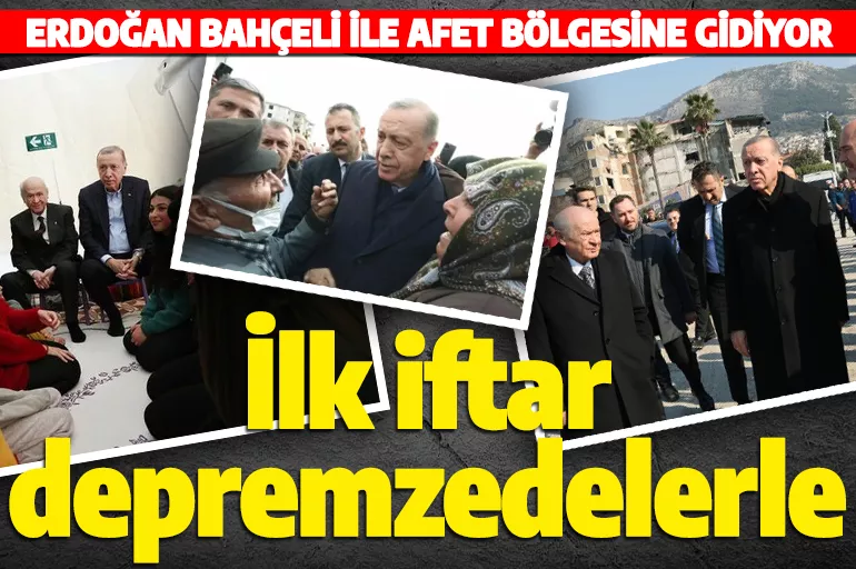 Cumhurbaşkanı Erdoğan Bahçeli ile Kahramanmaraş'a gidiyor! İlk iftarı depremzedelerle yapacaklar