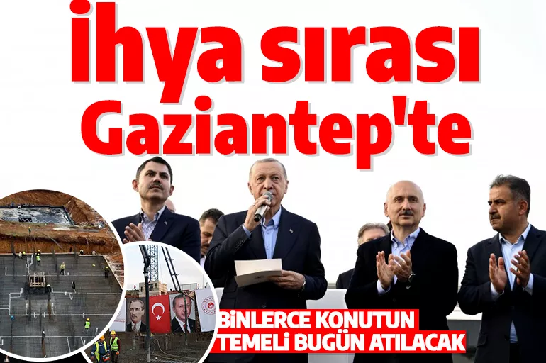 Cumhurbaşkanı Erdoğan deprem bölgesi Gaziantep'e gidiyor! Binlerce konutun temeli atılacak