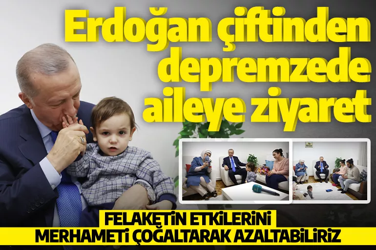 Cumhurbaşkanı Erdoğan ve Emine Erdoğan'dan depremzede aileye ziyaret!