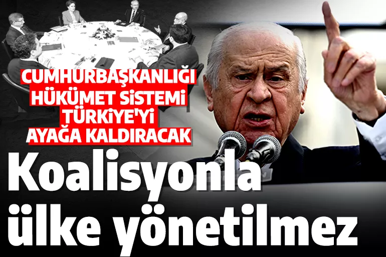 Devlet Bahçeli: Türkiye koalisyonla yönetilemez