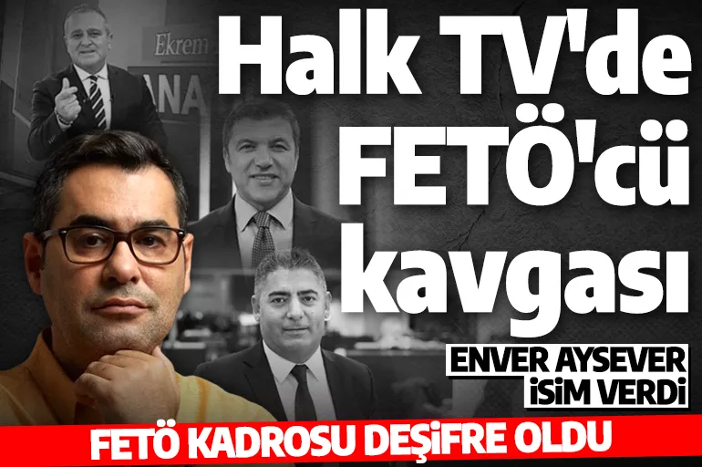 Enver Aysever, HALK TV’deki FETÖ kadrosunu deşifre etti! İsim isim açıkladı