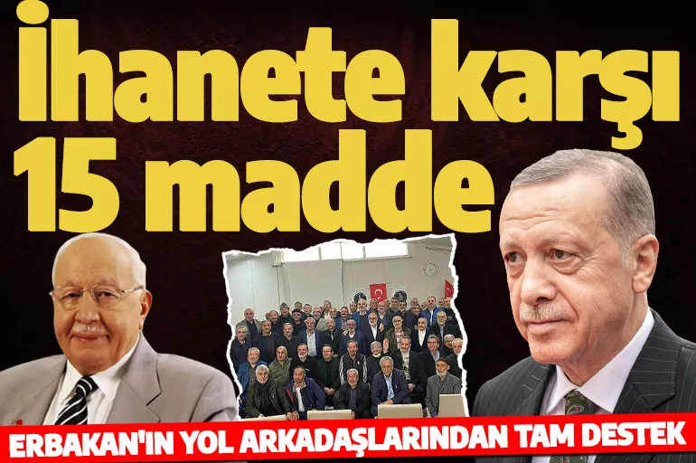 Erbakan’ın yol arkadaşlarından Cumhurbaşkanı Erdoğan’a destek! İhanete karşı 15 madde