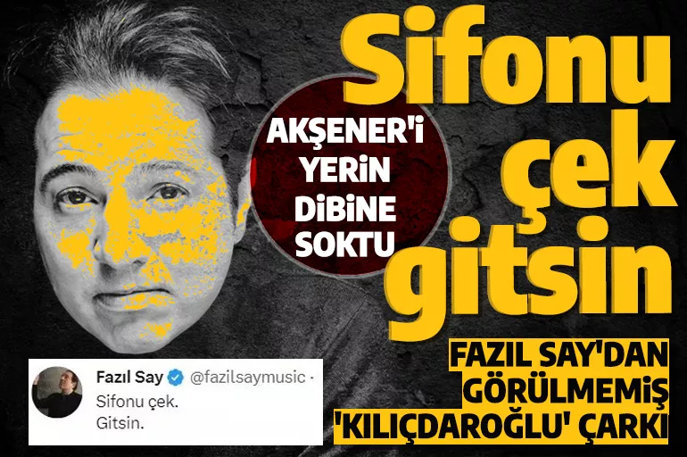Fazıl Say'dan görülmemiş 'Kılıçdaroğlu' çarkı! Akşener'i yerin dibine soktu: Sifonu çek gitsin