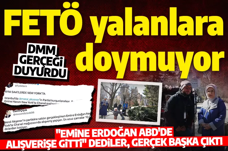 FETÖ’cülerin 'Emine Erdoğan ABD'de alışverişe gitti' yalanı patladı! DMM gerçeği açıkladı